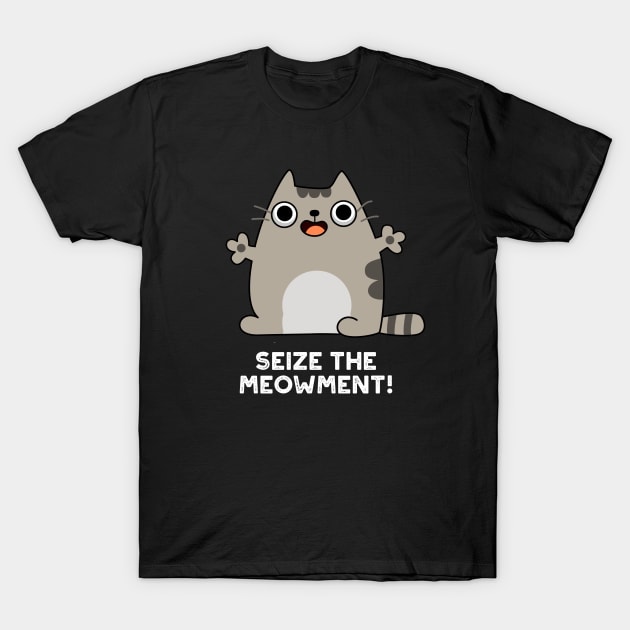 Seize The Meow-ment Cute Positive Cat Pun T-Shirt by punnybone